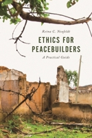 Ethics for Peacebuilders: A Practical Guide 1442264926 Book Cover