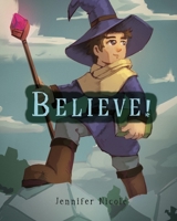 Believe! 1513681591 Book Cover