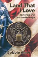 Land That I Love: Restoring Our Christian Heritage 1946497533 Book Cover