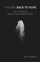 The Way Back to Hope: The Truth about Overcoming Disappointment B0B5KQRXRK Book Cover