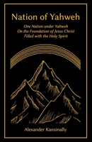 Nation of Yahweh: One Nation under Yahweh On the Foundation of Jesus Christ Filled with the Holy Spirit B0DXL8YC42 Book Cover