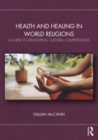 Health and Healing in World Religions: A Guide to Developing Cultural Competencies 103273924X Book Cover