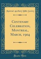 Centenary Celebration, Montreal, March, 1904 0483610755 Book Cover