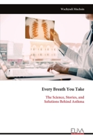 Every Breath You Take: The Science, Stories, and Solutions Behind Asthma 999934383X Book Cover