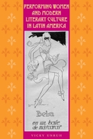 Performing Women and Modern Literary Culture in Latin America: Intervening Acts 0292739354 Book Cover