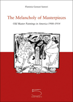 The Melancholy of Masterpieces: Old Masters Paintings in America, 1900-1914 8874390270 Book Cover