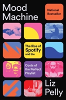 Mood Machine: The Rise of Spotify and the Costs of the Perfect Playlist 1668083507 Book Cover