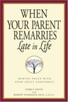 When Your Parent Remarries Late in Life: Making Peace with Your Adult Stepfamily 1598690647 Book Cover