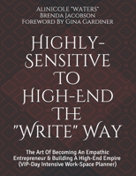 Highly-Sensitive to High-End The "Write" Way: The Art Of Becoming An Empathic Entrepreneur & Building A High-End Empire B08RYHRX77 Book Cover