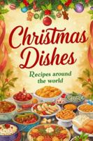 Christmas Dishes: Recipes around the world B0G3KV5YLY Book Cover