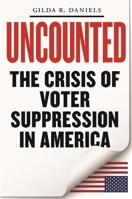 Uncounted: The Crisis of Voter Suppression in America 147981198X Book Cover