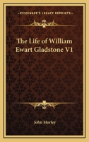 The life of William Ewart Gladstone. Volume 1 of 3 1512229032 Book Cover