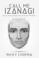Call Me Izanagi: We now share the planet with a new form of Intelligence. 1838387919 Book Cover
