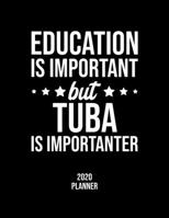 Education Is Important But Tuba Is Importanter 2020 Planner: Tuba Fan 2020 Calendar, Funny Design, 2020 Planner for Tuba Lover, Christmas Gift for Tuba Lover 1677079258 Book Cover