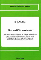 God and Circumstances: A Lineal Study of Intent in Edgar Allan Poe's the Narrative of Arthur Gordon Pym and Mark Twain's the Great Dark 0820410977 Book Cover