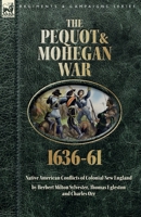 The Pequot & Mohegan War,?1636-61: Native American Conflicts of Colonial New England 1918436479 Book Cover