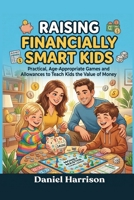Raising Financially Smart Kids: Practical, Age-Appropriate Games and Allowances to Teach Kids the Value of Money B0HDYD765P Book Cover