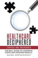 Healthcare Deciphered: Exposed and Uncensored 1524660388 Book Cover