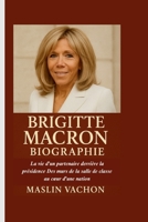 BRIGITTE MACRON BIOGRAPHIE: La vie d'un partenaire derrière la présidence Des murs de la salle de classe au cœur d'une nation B0FHPDT8PY Book Cover