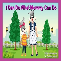 I CAN DO WHAT MOMMY CAN DO B08B386RWD Book Cover