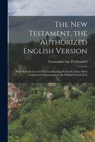 The New Testament, the Authorized English Version: With Introduction and Various Readings From the Three Most Celebrated Manuscripts of the Original Greek Text 1015898483 Book Cover