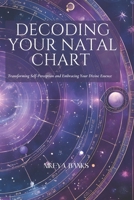 Decoding Your Natal Chart: Transforming Self-Perception and Embracing Your Divine Essence B0FBH25Z54 Book Cover