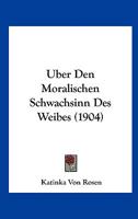 Uber Den Moralischen Schwachsinn Des Weibes (1904) 1144392403 Book Cover