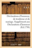 Da(c)Clarations D'Honneur, de Tendresse Et de Mariage. - Suppla(c)Ment Aux Da(c)Clarations D'Honneur 2011304970 Book Cover