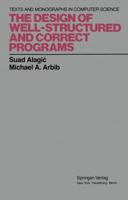 The Design of Well-Structured and Correct Programs (Monographs in Computer Science) 0387902996 Book Cover