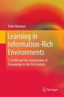 Learning in Information-Rich Environments: I-LEARN and the Construction of Knowledge in the 21st Century 3030294129 Book Cover