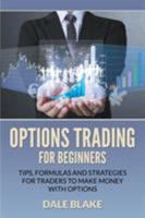 Options Trading for Beginners: Tips, Formulas and Strategies for Traders to Make Money with Options 1682121585 Book Cover