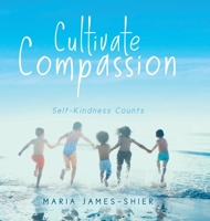 Cultivate Compassion: Self-Kindness Counts 022883693X Book Cover
