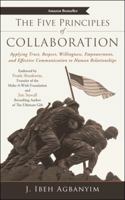 The Five Principles of Collaboration: Applying Trust, Respect, Willingness, Empowerment, and Effective Communication to Human Relationships 1491765119 Book Cover