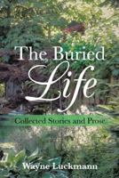 The Buried Life: Collected Stories and Prose 1475986459 Book Cover