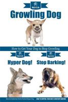 Dog Growling! & Stop Barking! & Hyper Dog! 1986665836 Book Cover