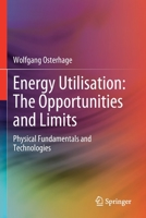 Energy Utilisation: The Opportunities and Limits: Physical Fundamentals and Technologies B0B8MNJT65 Book Cover