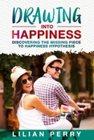 Drawing into Happiness: Discovering the Missing Piece  to Happiness Hypothesis 1080546219 Book Cover