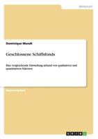 Geschlossene Schiffsfonds: Eine vergleichende Darstellung anhand von qualitativen und quantitativen Faktoren 3656257116 Book Cover