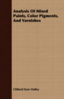 Analysis of Mixed Paints, Color Pigments and Varnishes (1908analysis of Mixed Paints, Color Pigments and Varnishes 0548667780 Book Cover