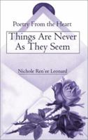 Things Are Never as They Seem: Poetry from the Heart 0595193528 Book Cover