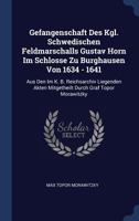 Gefangenschaft Des Kgl. Schwedischen Feldmarschalls Gustav Horn Im Schlosse Zu Burghausen Von 1634 - 1641: Aus Den Im K. B. Reichsarchiv Liegenden Akten Mitgetheilt Durch Graf Topor Morawitzky 1021593869 Book Cover