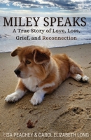 MILEY SPEAKS: A True Story of Love, Loss, Grief, and Reconnection 1962190102 Book Cover