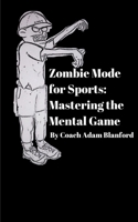 Zombie Mode for Sports: Mastering the Mental Game B0DXZ1RQLL Book Cover