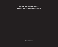 Doctor Watson Architects Collected and Incomplete Works 1838018069 Book Cover