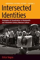 Intersected Identities: Strategies of Visualisation in Nineteenth- and Twentieth-century Mexico (Remapping Cultural History, Vol. 5) B0072NCMEA Book Cover
