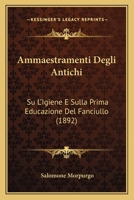 Ammaestramenti Degli Antichi: Su L'Igiene E Sulla Prima Educazione Del Fanciullo (1892) 1148539956 Book Cover