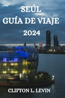 SEÚL GUÍA DE VIAJE 2024 (Spanish Edition) B0CV4TR733 Book Cover