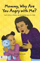 God's Gift to a Mother: THE DISREGARDED VOICE OF A CHILD: Mommy, Why are You Angry with Me? 1949176002 Book Cover