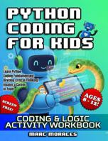 Python Coding For Kids: Coding & Logic Activity Workbook: Screen Free, Learn Python Coding Fundamentals, Develop Critical Thinking, Inspire a Career in Tech B0FPFZC8WX Book Cover