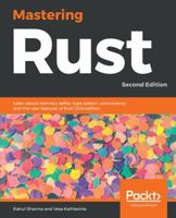 Mastering Rust: Learn About Memory Safety, Type System, Concurrency, and the New Features of Rust 2018 Edition 1789346576 Book Cover